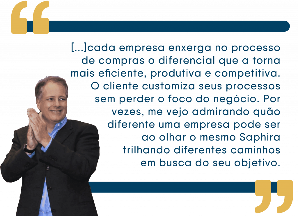 Citação do Presidente da Pix, Ilan Goldman. ''Cada empresa enxerga no processo de compras o diferencial que a torna mais eficiente, produtiva e competitiva. O cliente customiza seus processos sem perder o foco do negócio. Por vezes, me vejo admirando quão diferente uma empresa pode ser ao olhar o mesmo Saphira trilhando diferentes caminhos em busca do seu objetivo.''